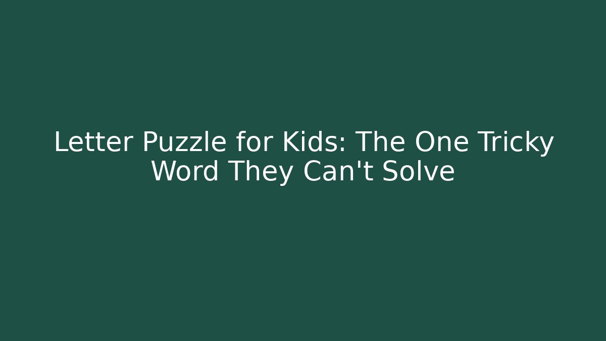 Letter Puzzle for Kids: The One Tricky Word They Can't Solve