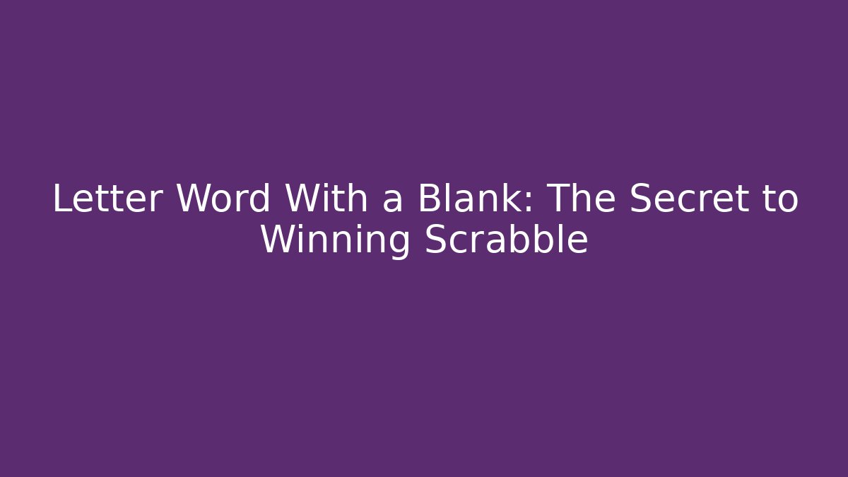 Letter Word With a Blank: The Secret to Winning Scrabble