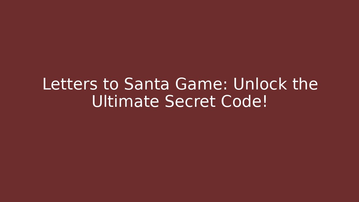 Letters to Santa Game: Unlock the Ultimate Secret Code!