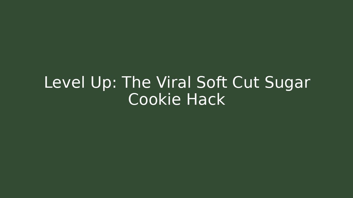 Level Up: The Viral Soft Cut Sugar Cookie Hack