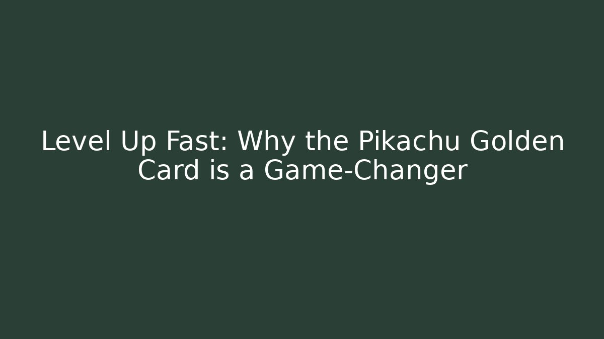 Level Up Fast: Why the Pikachu Golden Card is a Game-Changer