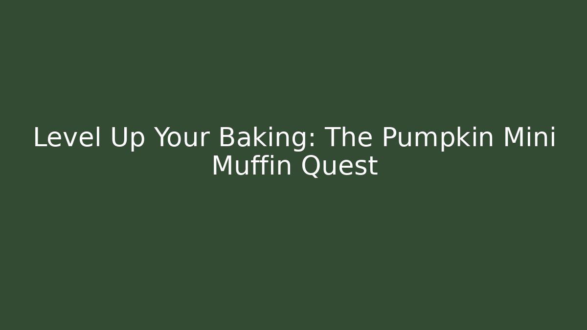 Level Up Your Baking: The Pumpkin Mini Muffin Quest