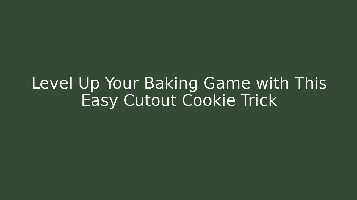 Level Up Your Baking Game with This Easy Cutout Cookie Trick