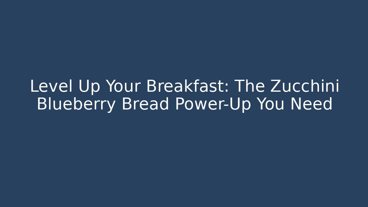 Level Up Your Breakfast: The Zucchini Blueberry Bread Power-Up You Need