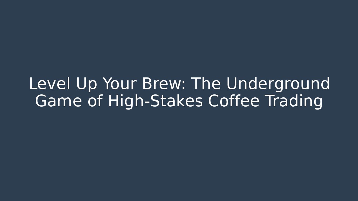 Level Up Your Brew: The Underground Game of High-Stakes Coffee Trading