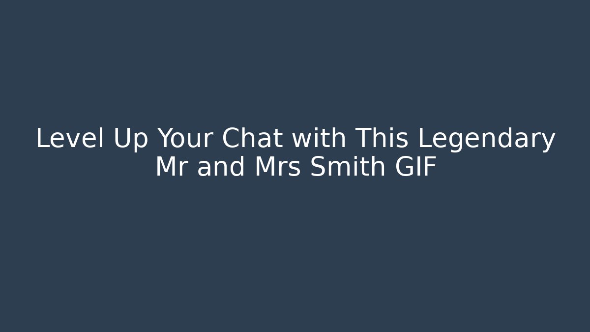 Level Up Your Chat with This Legendary Mr and Mrs Smith GIF