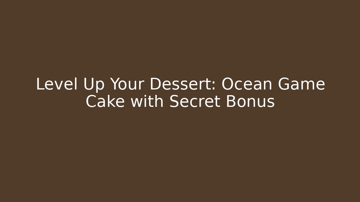 Level Up Your Dessert: Ocean Game Cake with Secret Bonus