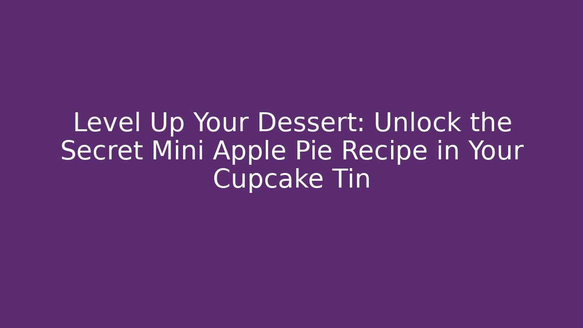 Level Up Your Dessert: Unlock the Secret Mini Apple Pie Recipe in Your Cupcake Tin