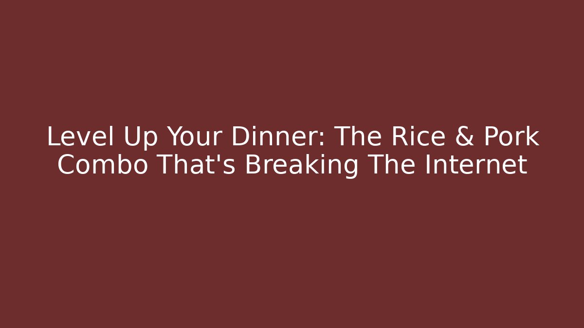 Level Up Your Dinner: The Rice & Pork Combo That's Breaking The Internet
