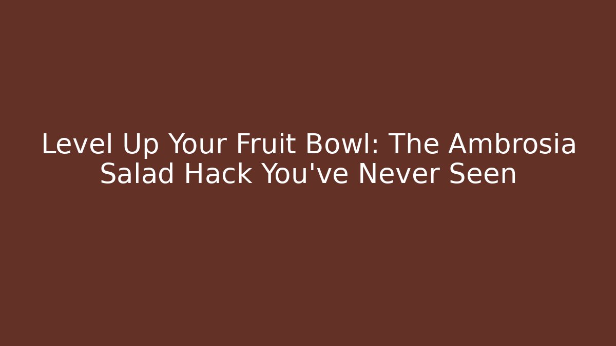 Level Up Your Fruit Bowl: The Ambrosia Salad Hack You’ve Never Seen - Boomer Naturals