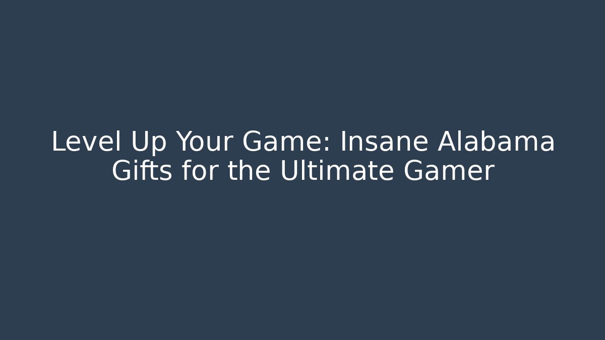 Level Up Your Game: Insane Alabama Gifts for the Ultimate Gamer