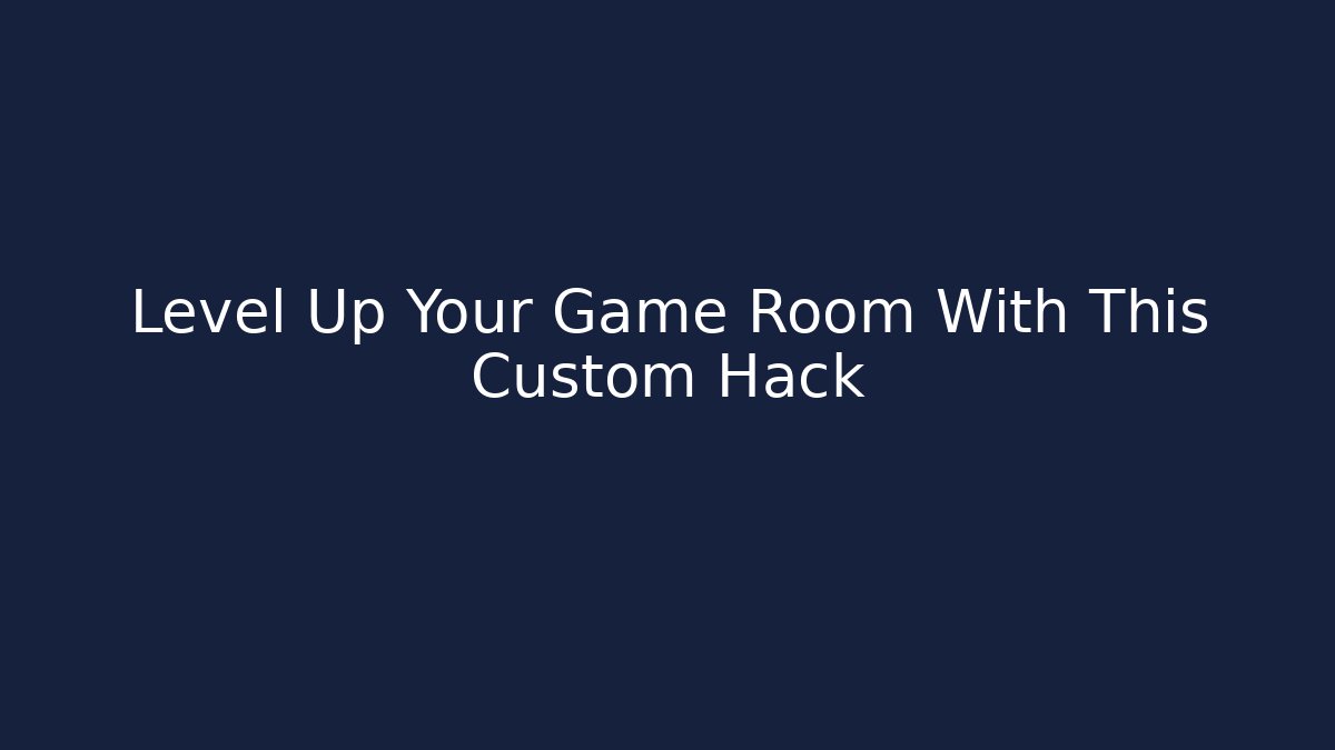 Level Up Your Game Room With This Custom Hack