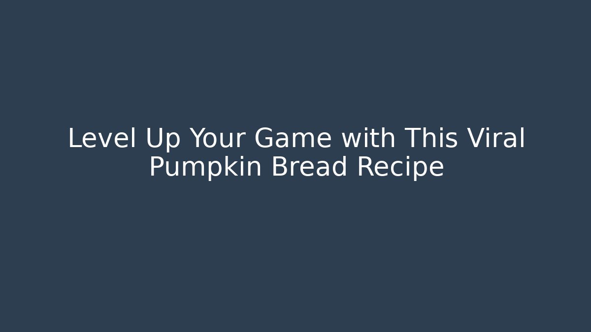 Level Up Your Game with This Viral Pumpkin Bread Recipe