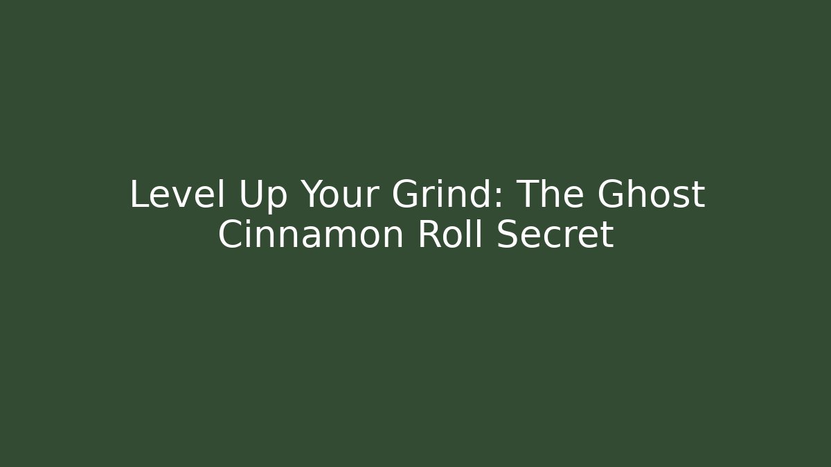 Level Up Your Grind: The Ghost Cinnamon Roll Secret