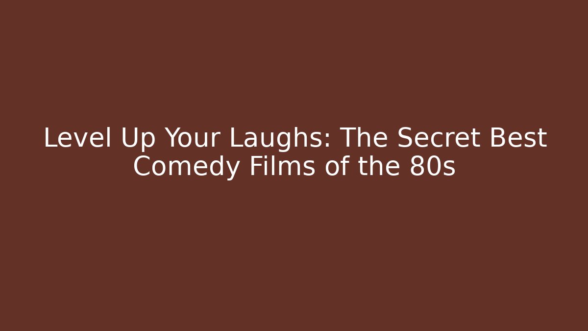 Level Up Your Laughs: The Secret Best Comedy Films of the 80s