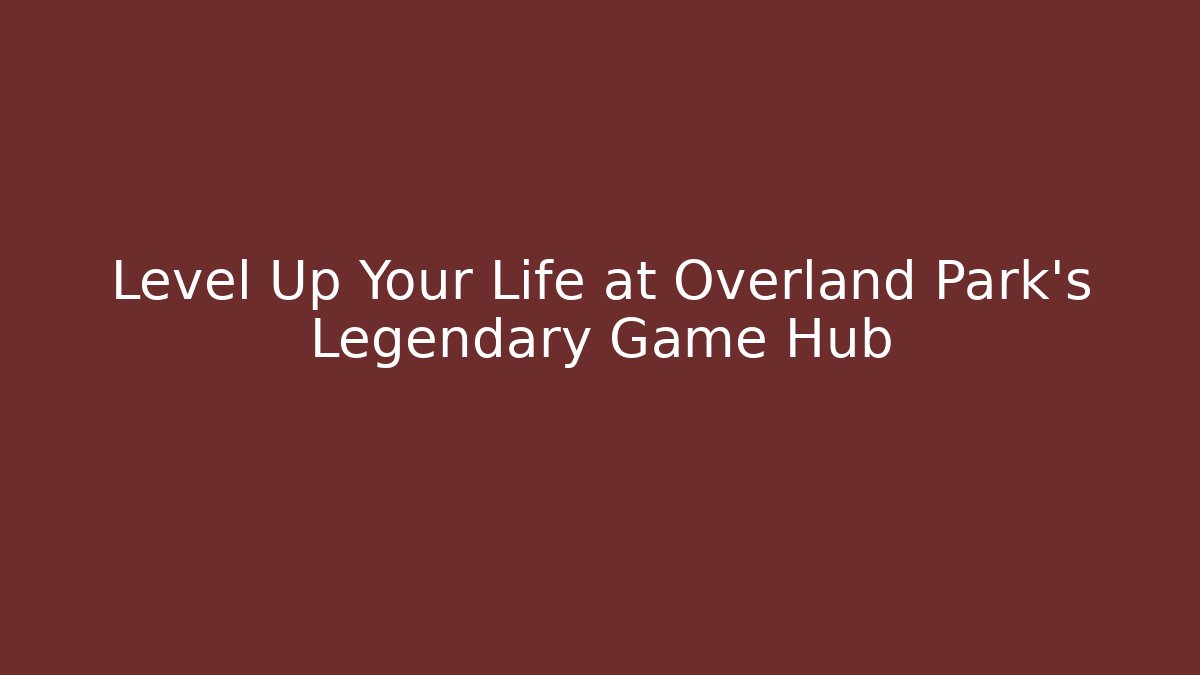 Level Up Your Life at Overland Park's Legendary Game Hub