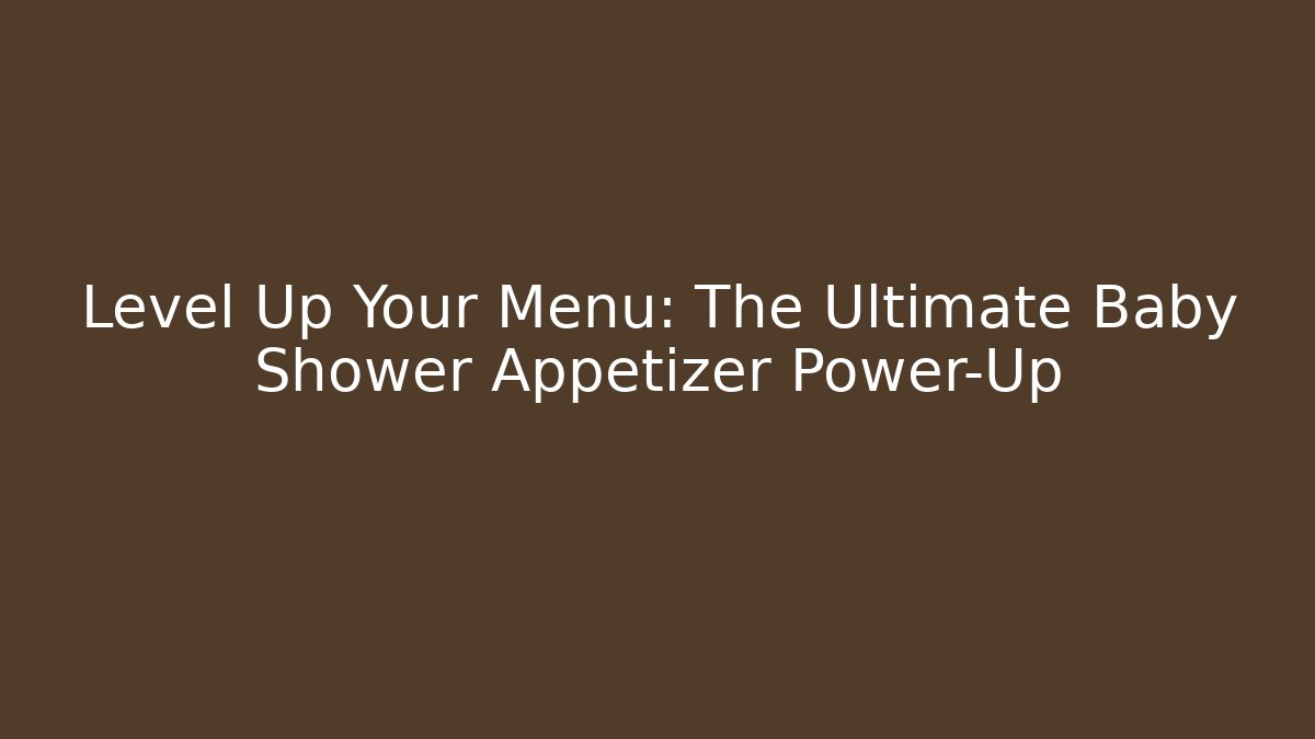 Level Up Your Menu: The Ultimate Baby Shower Appetizer Power-Up - Boomer Naturals