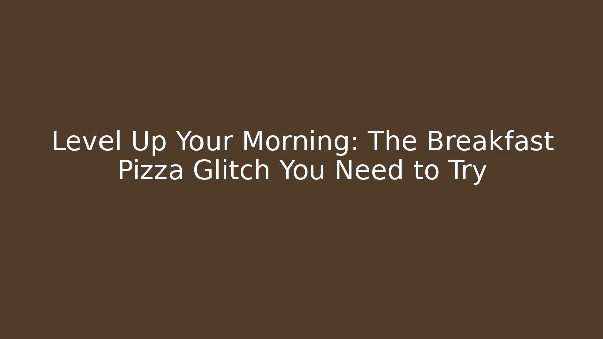 Level Up Your Morning: The Breakfast Pizza Glitch You Need to Try