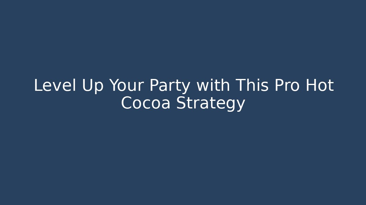 Level Up Your Party with This Pro Hot Cocoa Strategy