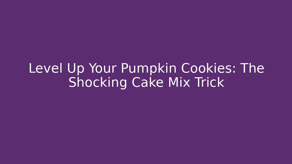 Level Up Your Pumpkin Cookies: The Shocking Cake Mix Trick
