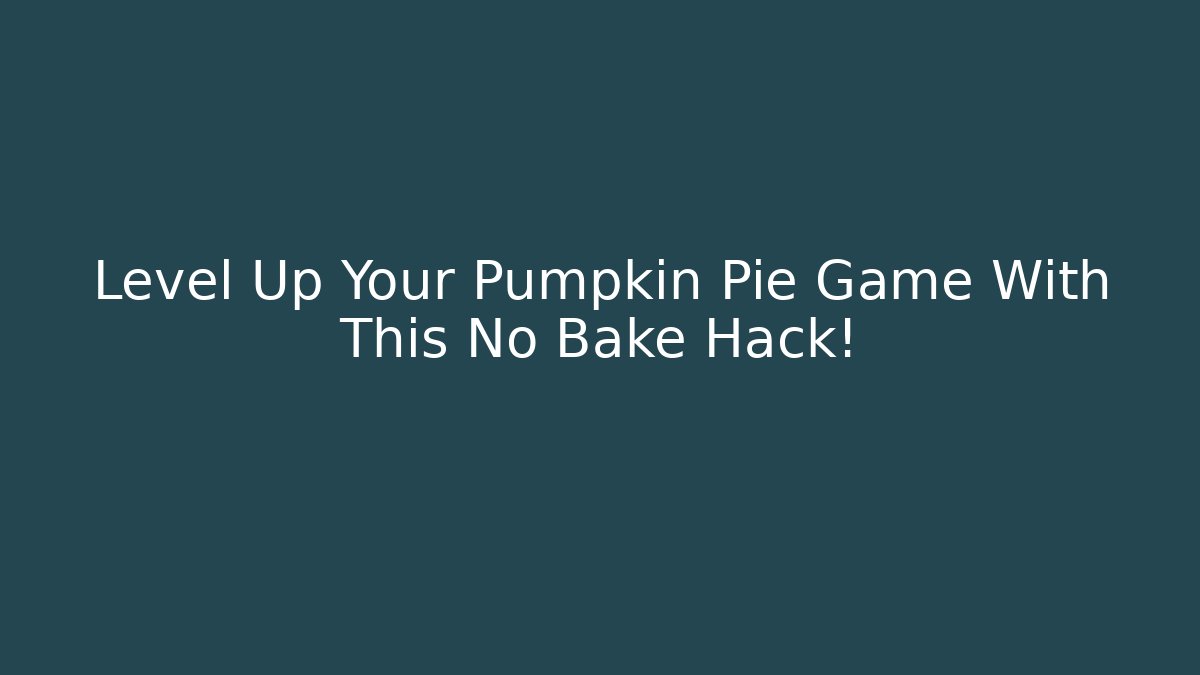 Level Up Your Pumpkin Pie Game With This No Bake Hack!