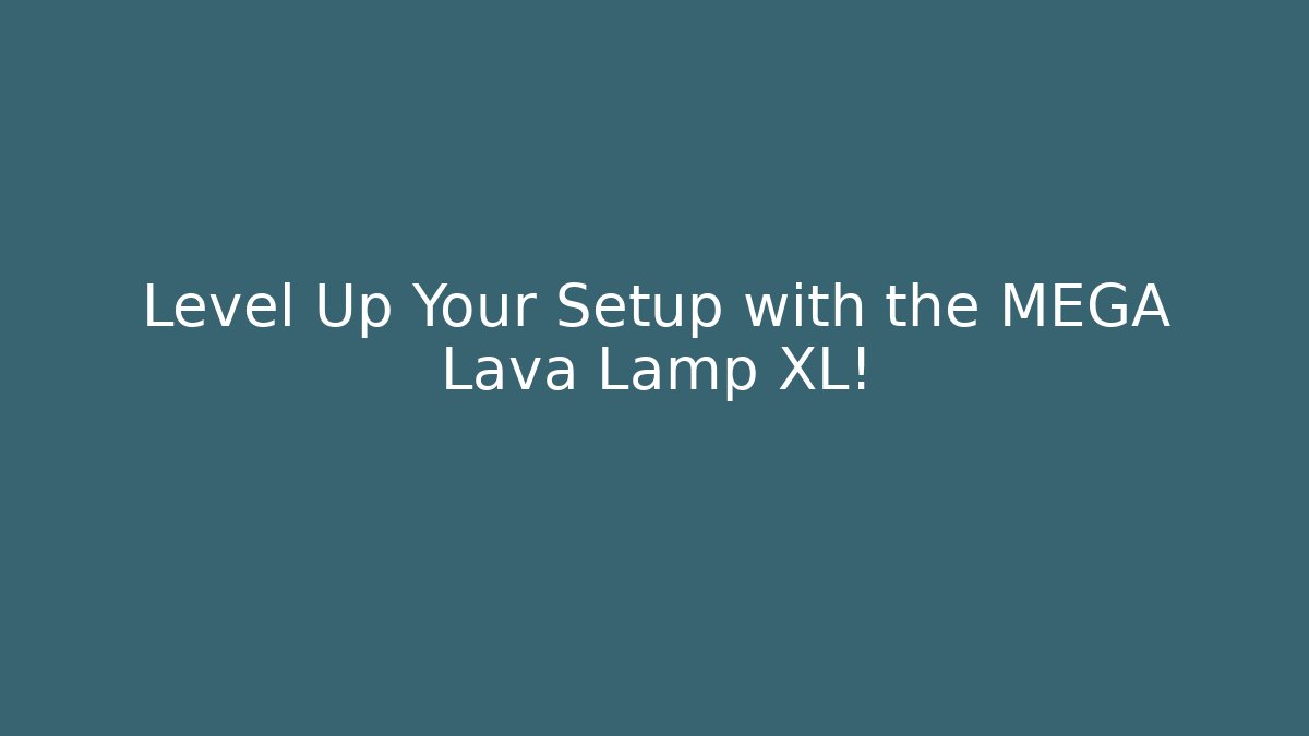 Level Up Your Setup with the MEGA Lava Lamp XL! - Boomer Naturals