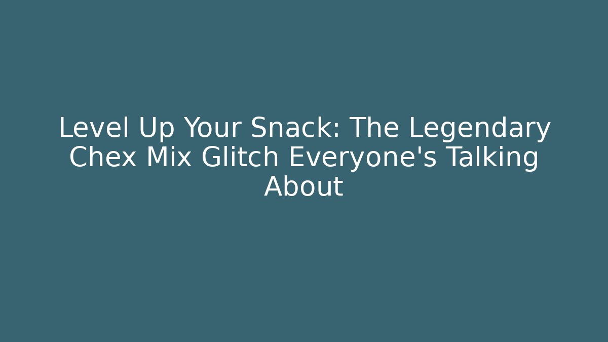 Level Up Your Snack: The Legendary Chex Mix Glitch Everyone’s Talking About - Boomer Naturals