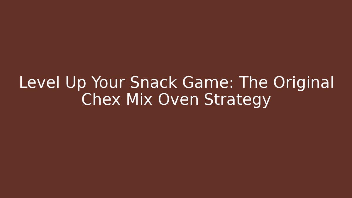 Level Up Your Snack Game: The Original Chex Mix Oven Strategy - Boomer Naturals