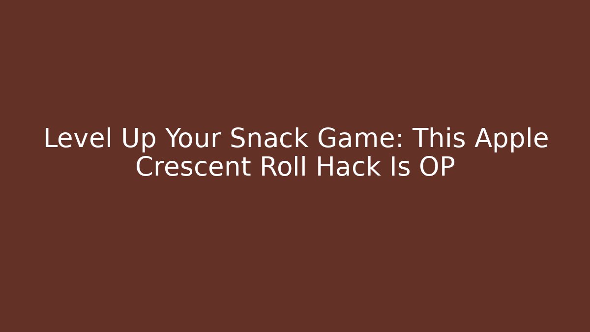 Level Up Your Snack Game: This Apple Crescent Roll Hack Is OP
