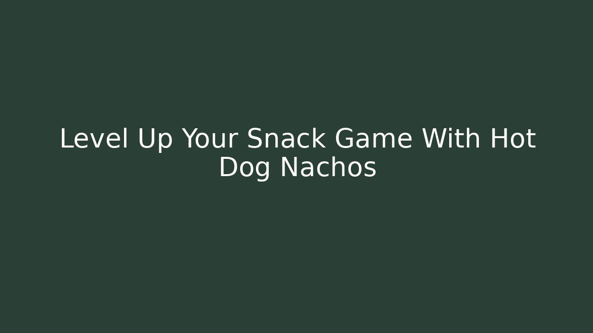 Level Up Your Snack Game With Hot Dog Nachos