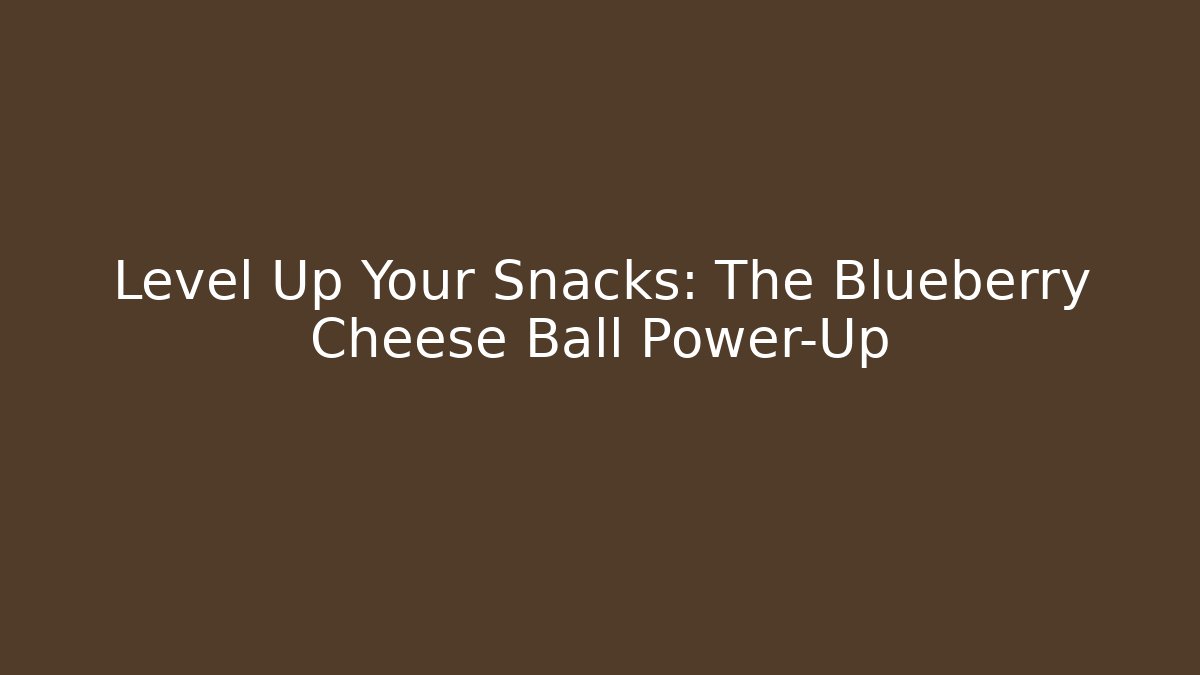 Level Up Your Snacks: The Blueberry Cheese Ball Power-Up