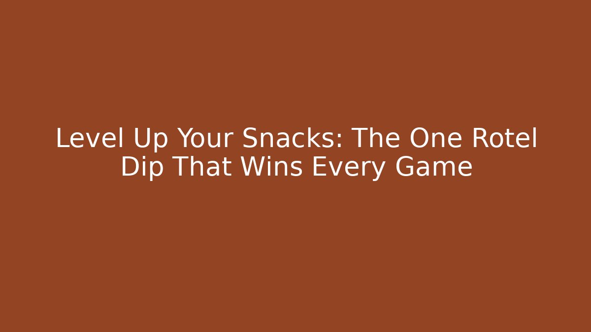 Level Up Your Snacks: The One Rotel Dip That Wins Every Game