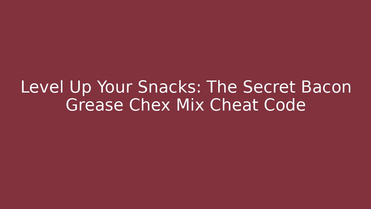 Level Up Your Snacks: The Secret Bacon Grease Chex Mix Cheat Code - Boomer Naturals