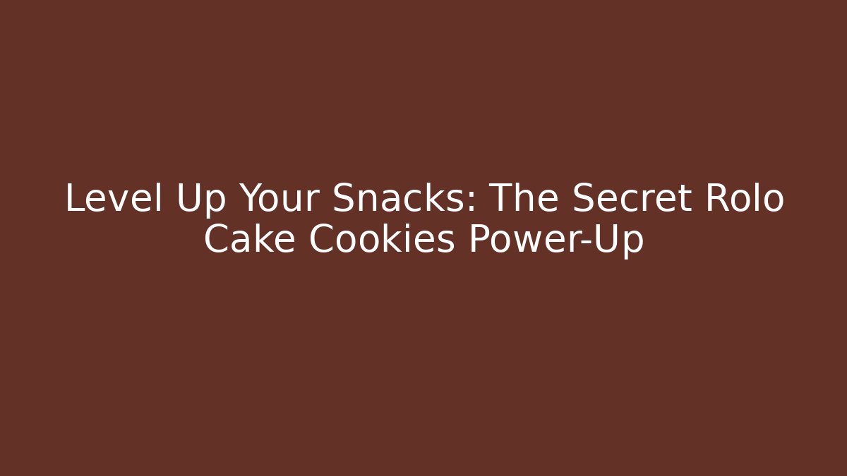Level Up Your Snacks: The Secret Rolo Cake Cookies Power-Up
