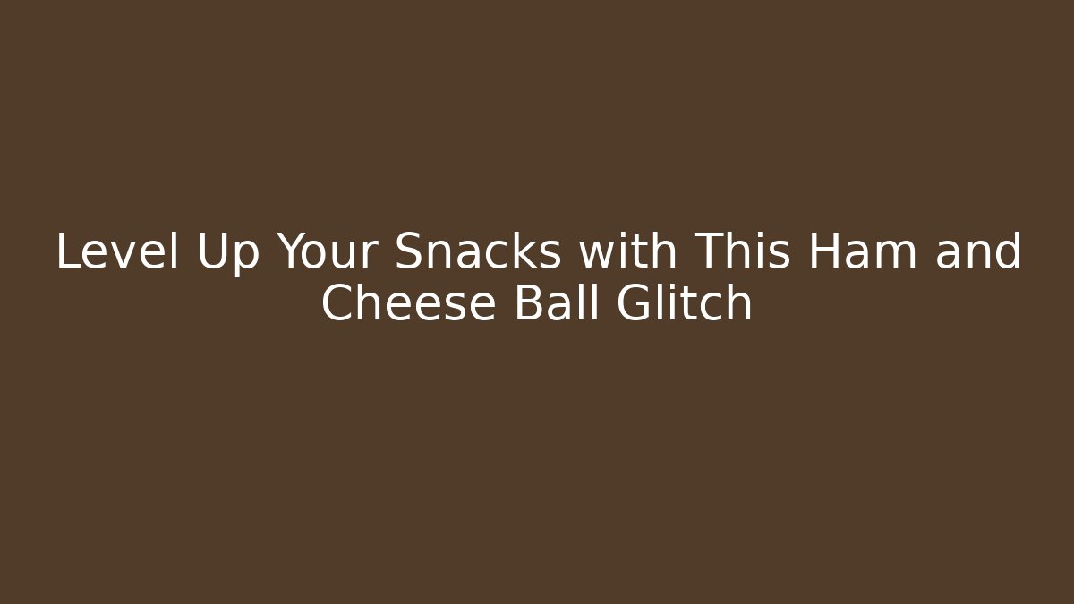 Level Up Your Snacks with This Ham and Cheese Ball Glitch