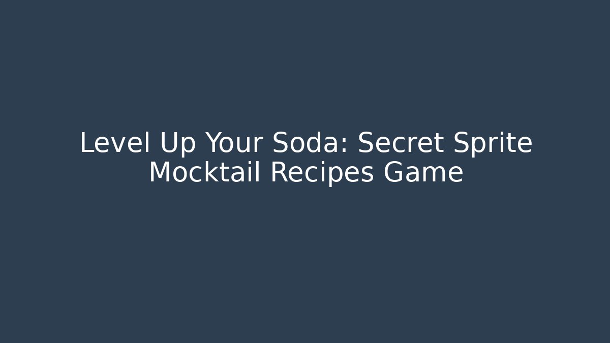 Level Up Your Soda: Secret Sprite Mocktail Recipes Game
