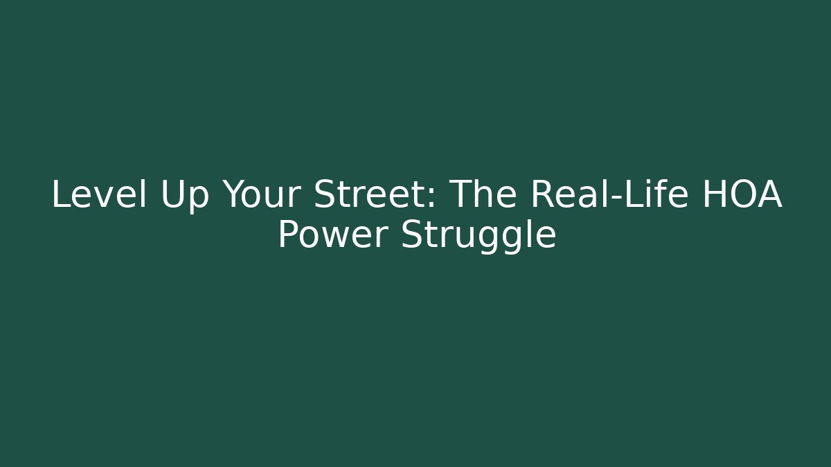 Level Up Your Street: The Real-Life HOA Power Struggle