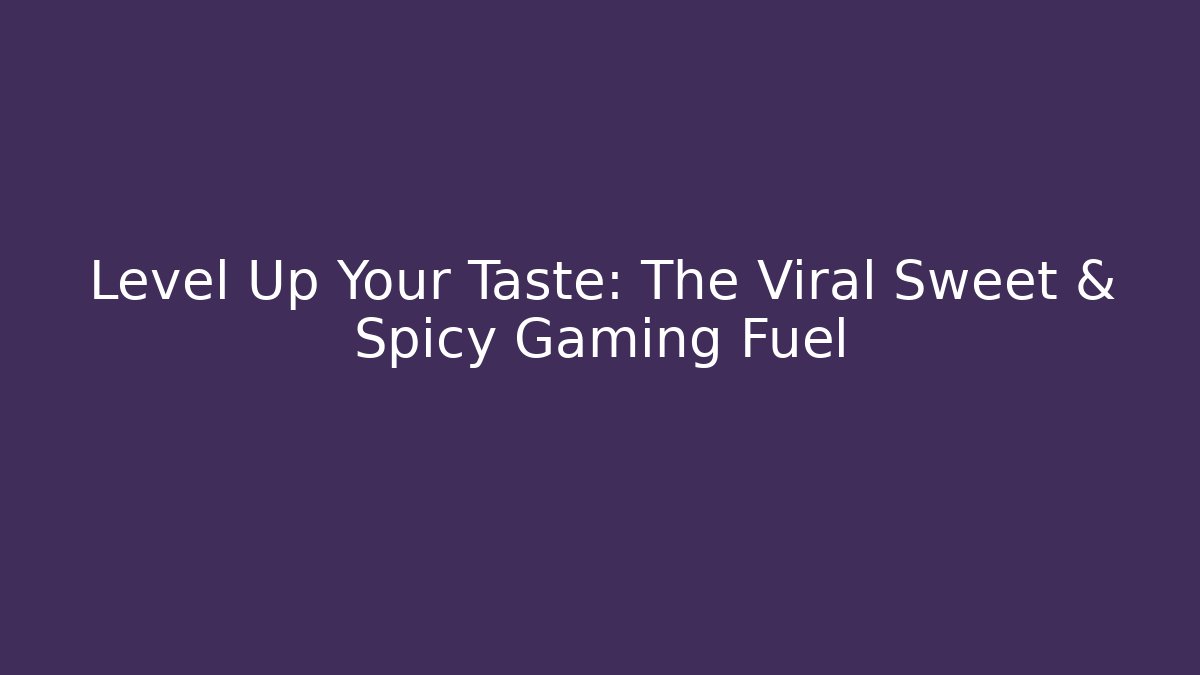 Level Up Your Taste: The Viral Sweet & Spicy Gaming Fuel