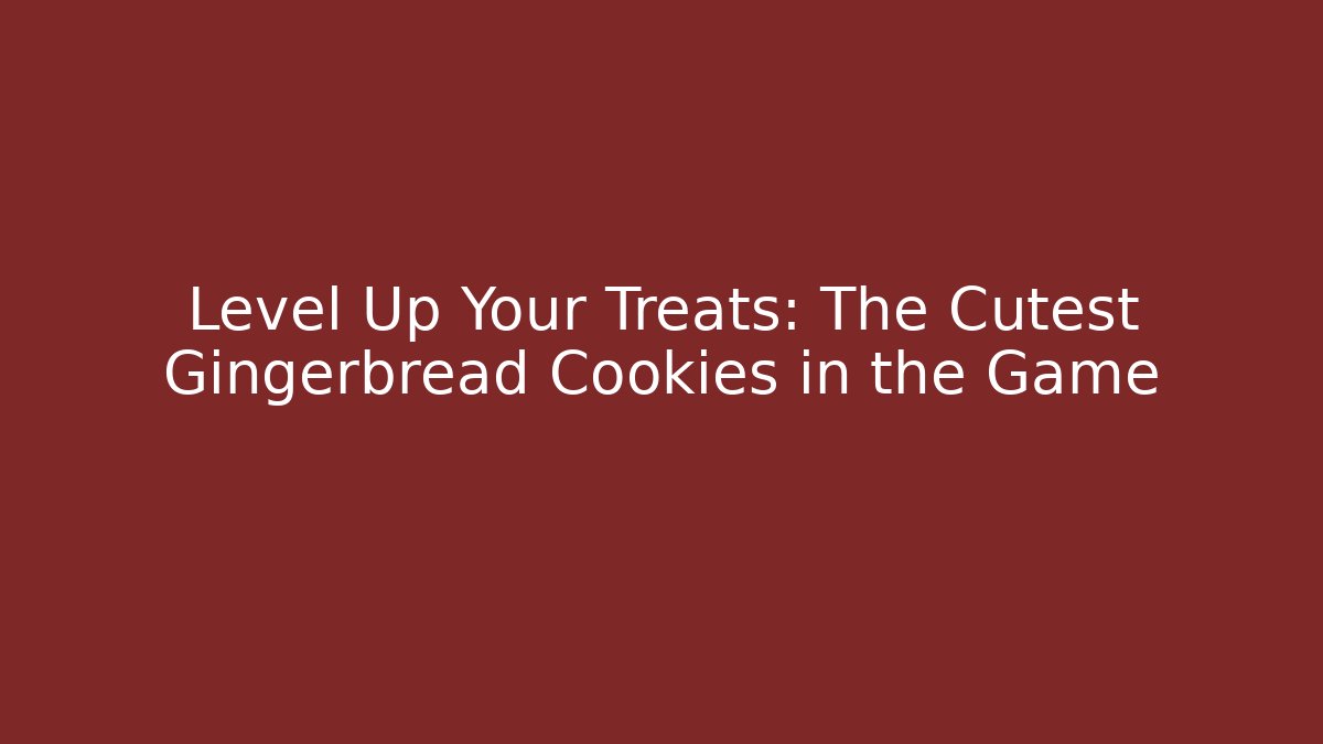Level Up Your Treats: The Cutest Gingerbread Cookies in the Game