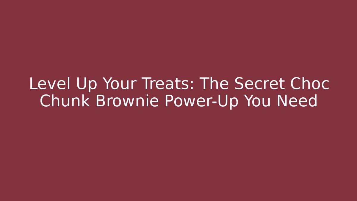 Level Up Your Treats: The Secret Choc Chunk Brownie Power-Up You Need