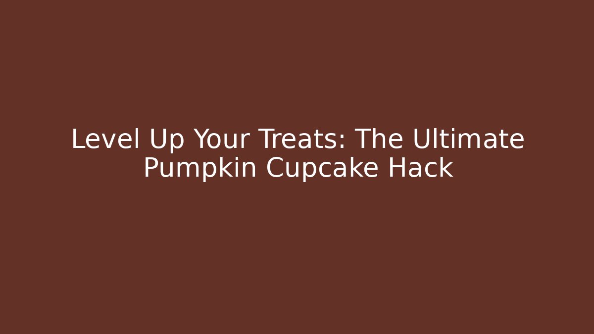 Level Up Your Treats: The Ultimate Pumpkin Cupcake Hack