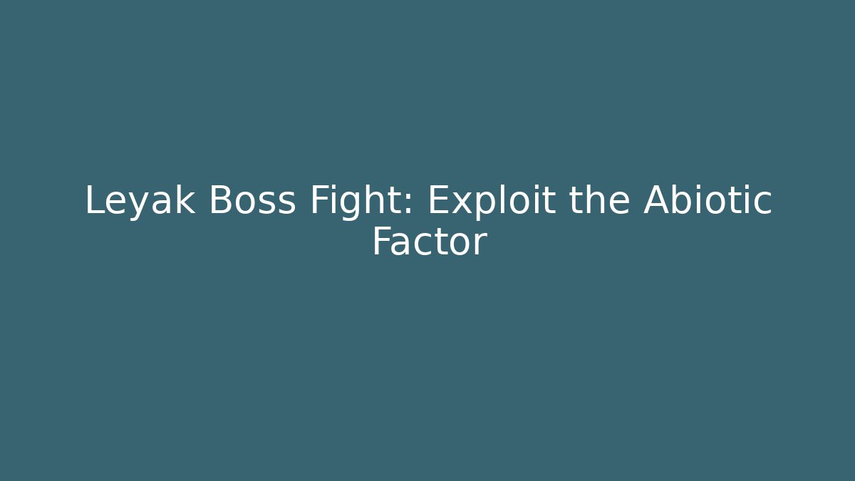 Leyak Boss Fight: Exploit the Abiotic Factor
