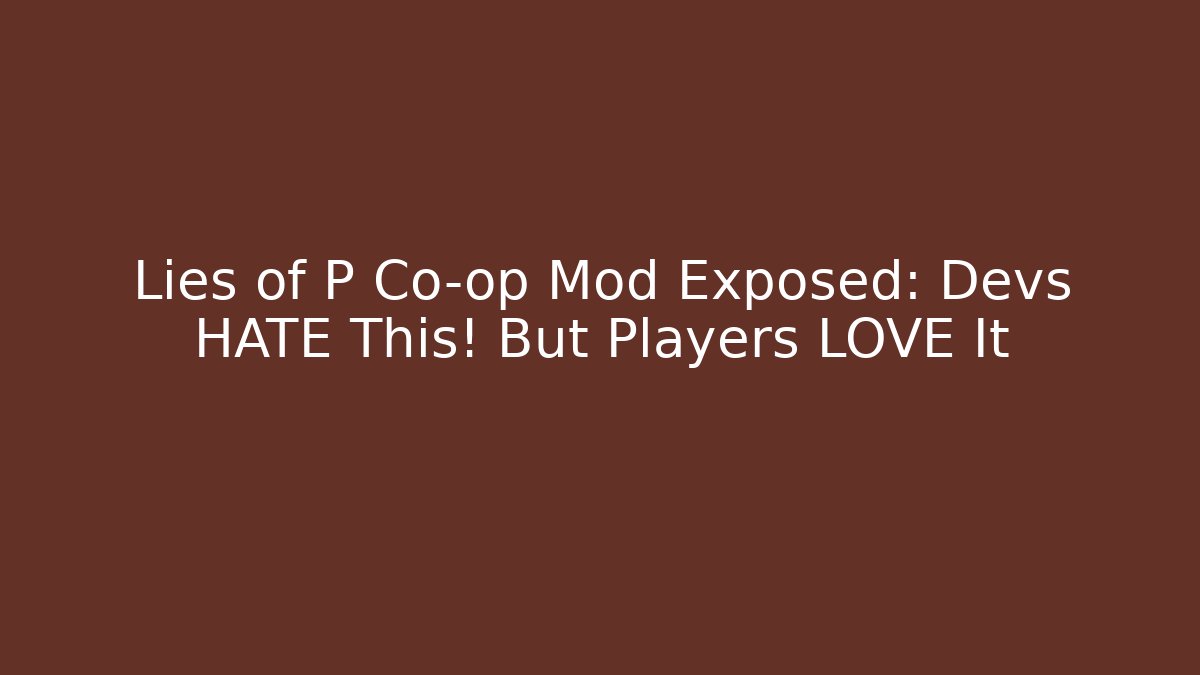 Lies of P Co-op Mod Exposed: Devs HATE This! But Players LOVE It - Boomer Naturals