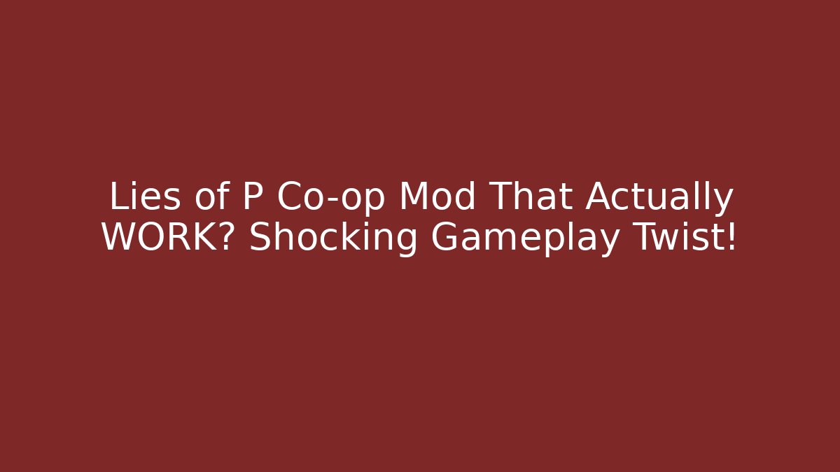 Lies of P Co-op Mod That Actually WORK? Shocking Gameplay Twist!