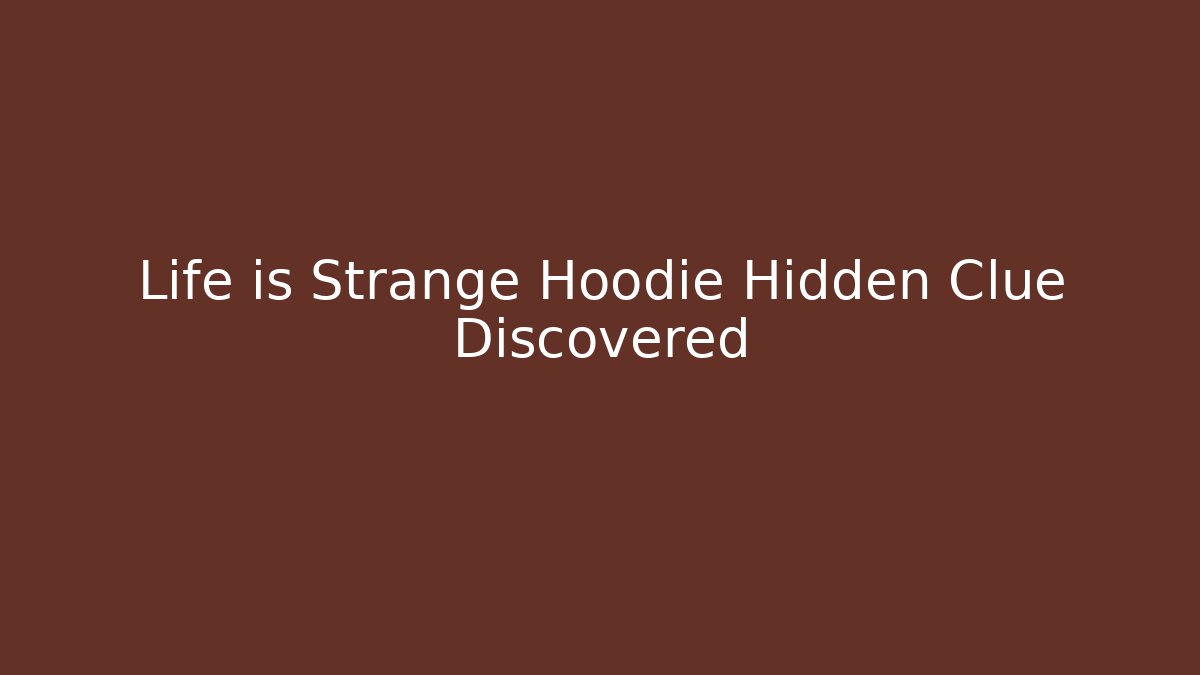 Life is Strange Hoodie Hidden Clue Discovered