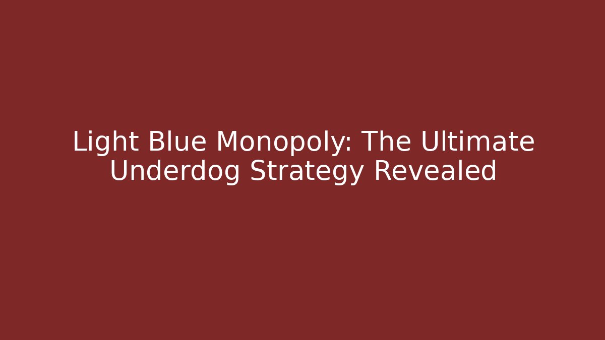 Light Blue Monopoly: The Ultimate Underdog Strategy Revealed - Boomer Naturals