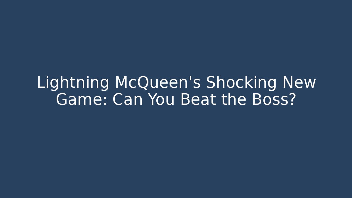 Lightning McQueen's Shocking New Game: Can You Beat the Boss?