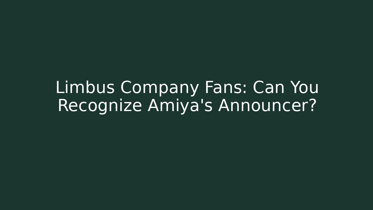 Limbus Company Fans: Can You Recognize Amiya's Announcer?