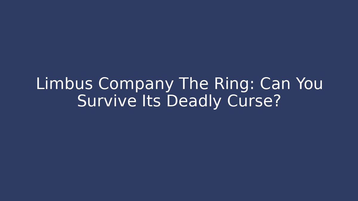 Limbus Company The Ring: Can You Survive Its Deadly Curse?