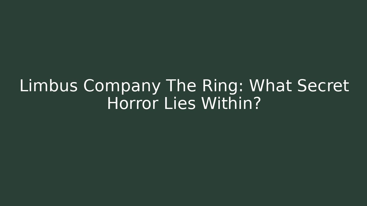 Limbus Company The Ring: What Secret Horror Lies Within?
